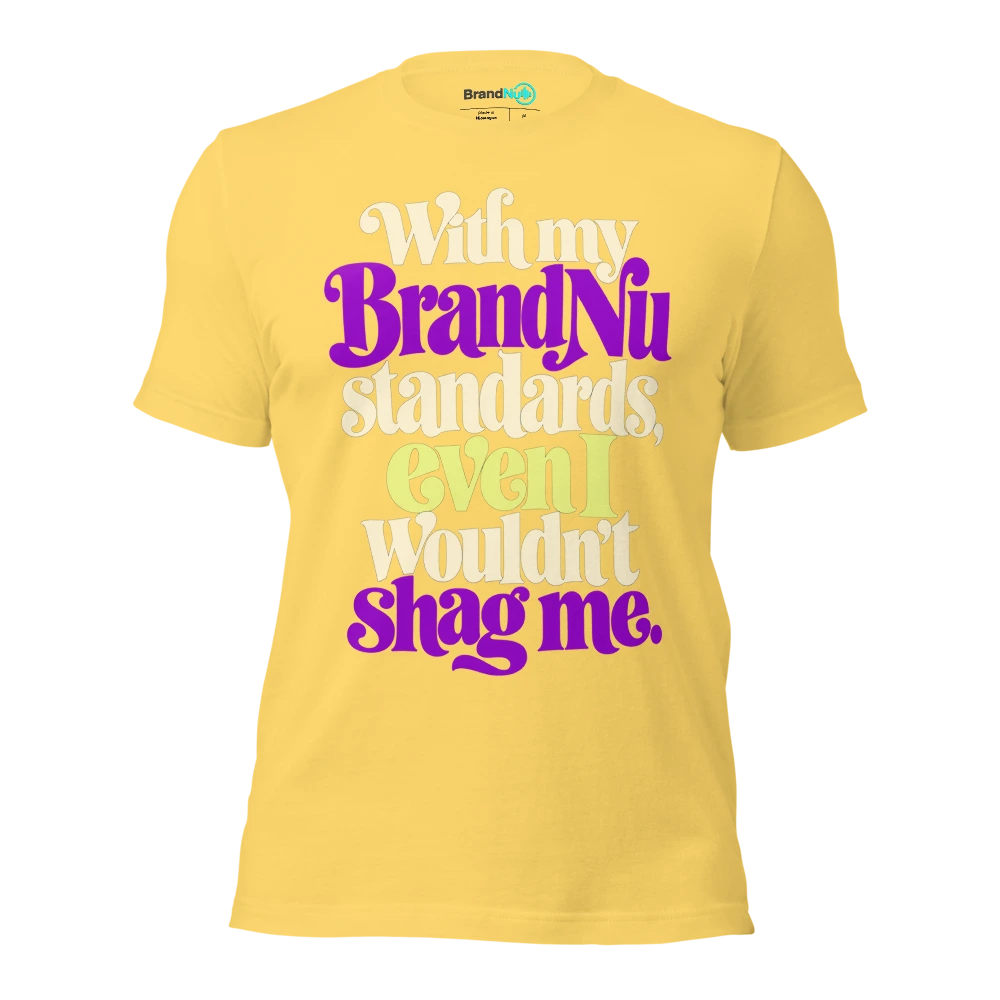With my BrandNu standards, even I wouldn’t shag me T Shirt Yellow Front