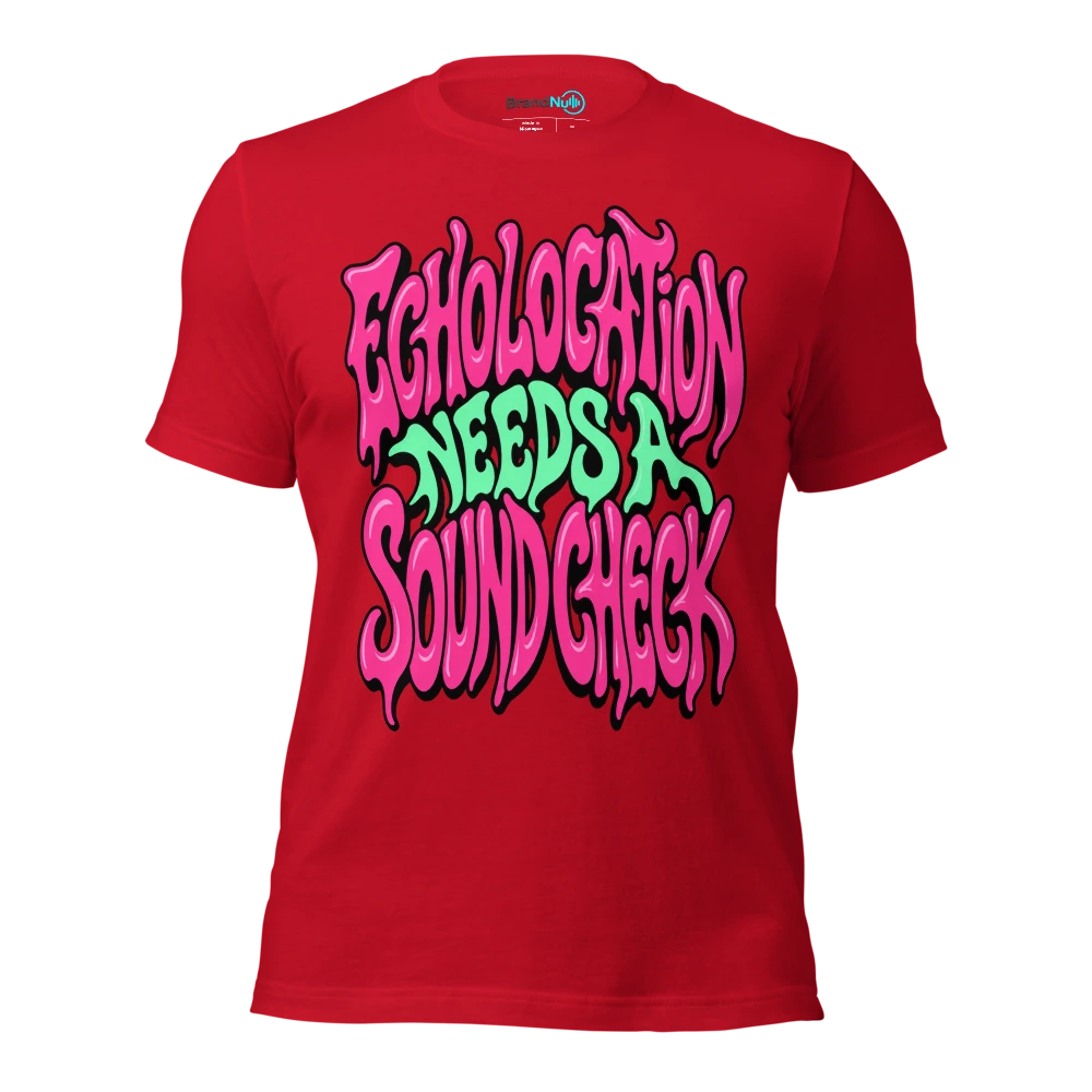 ECHOLOCATION NEEDS A SOUND CHECK T Shirt Red Front