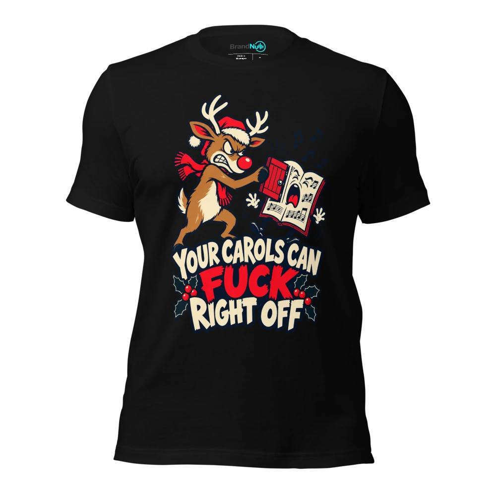 YOUR CAROLS CAN FUCK RIGHT OFF T-SHIRT