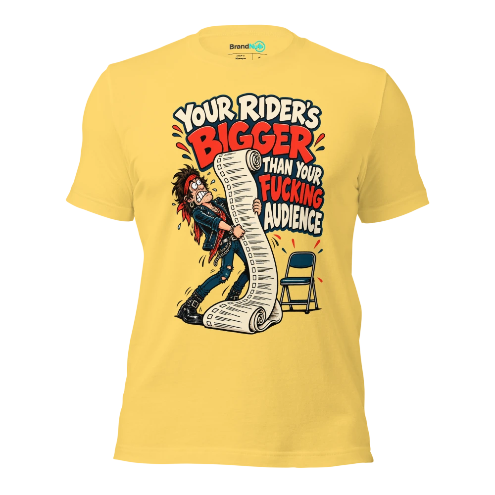 YOUR RIDER'S BIGGER THAN YOUR FUCKING AUDIENCE T Shirt Yellow Front