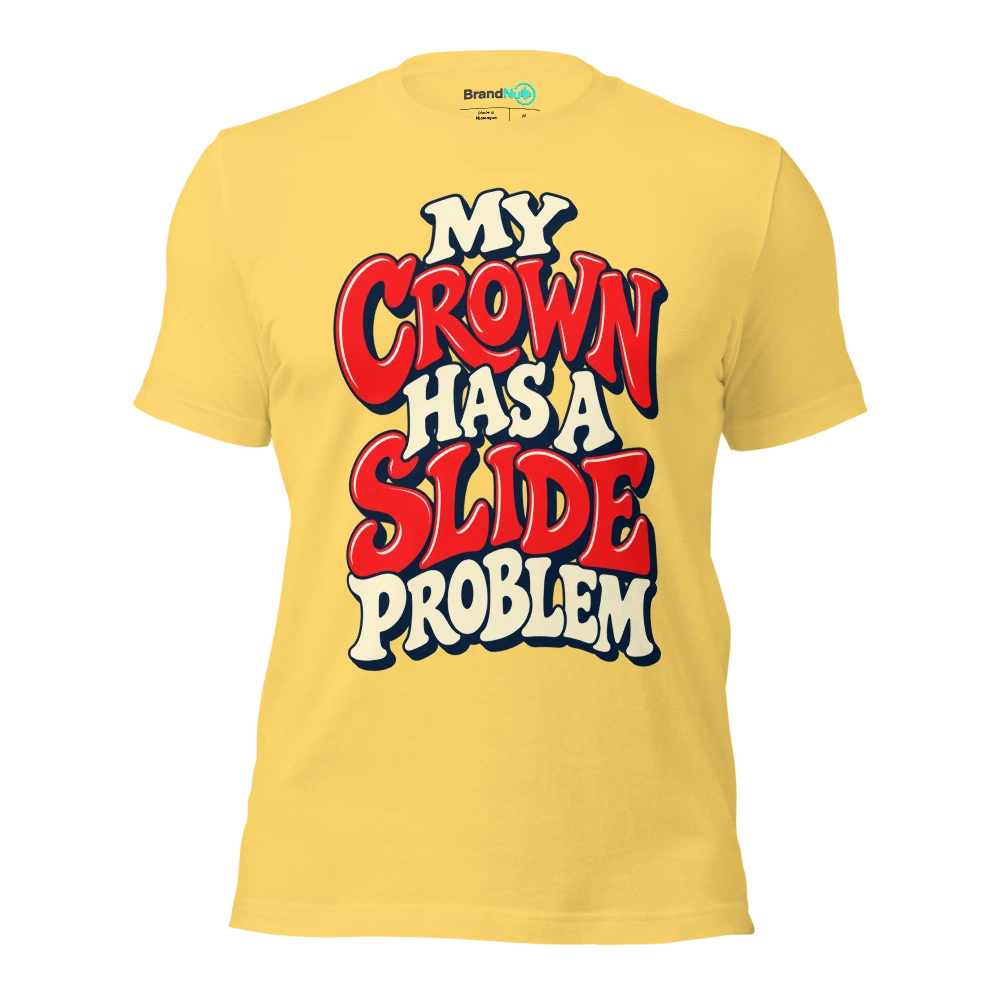 MY CROWN HAS A SLIDE PROBLEM T Shirt Yellow Front