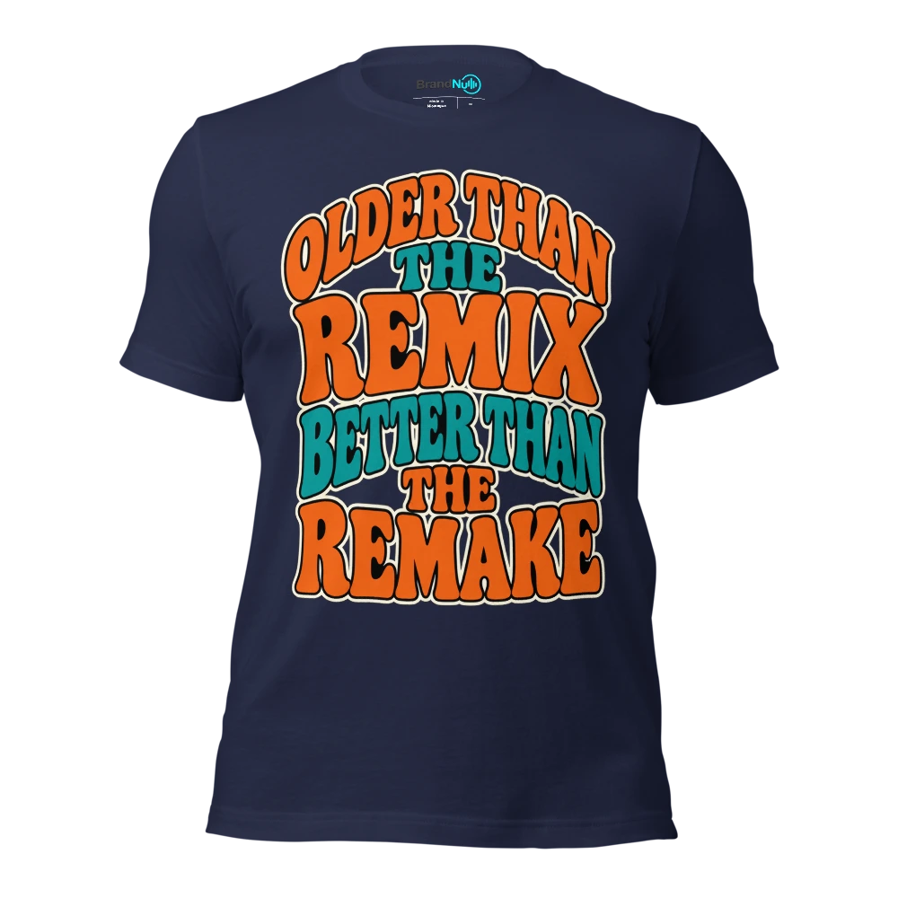 OLDER THAN THE REMIX BETTER THAN THE REMAKE T Shirt Navy Front