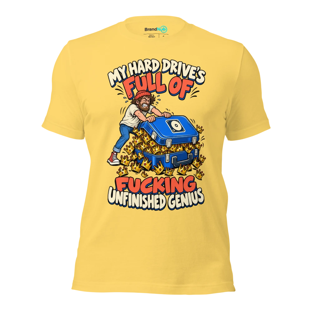 MY HARD DRIVE'S FULL OF FUCKING UNFINISHED GENIUS T Shirt Yellow Front