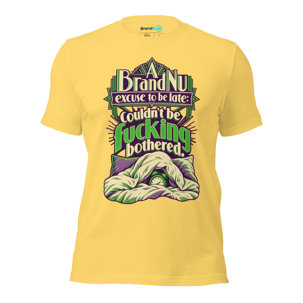 A BrandNu excuse to be late couldn't be fucking bothered T Shirt Yellow Front