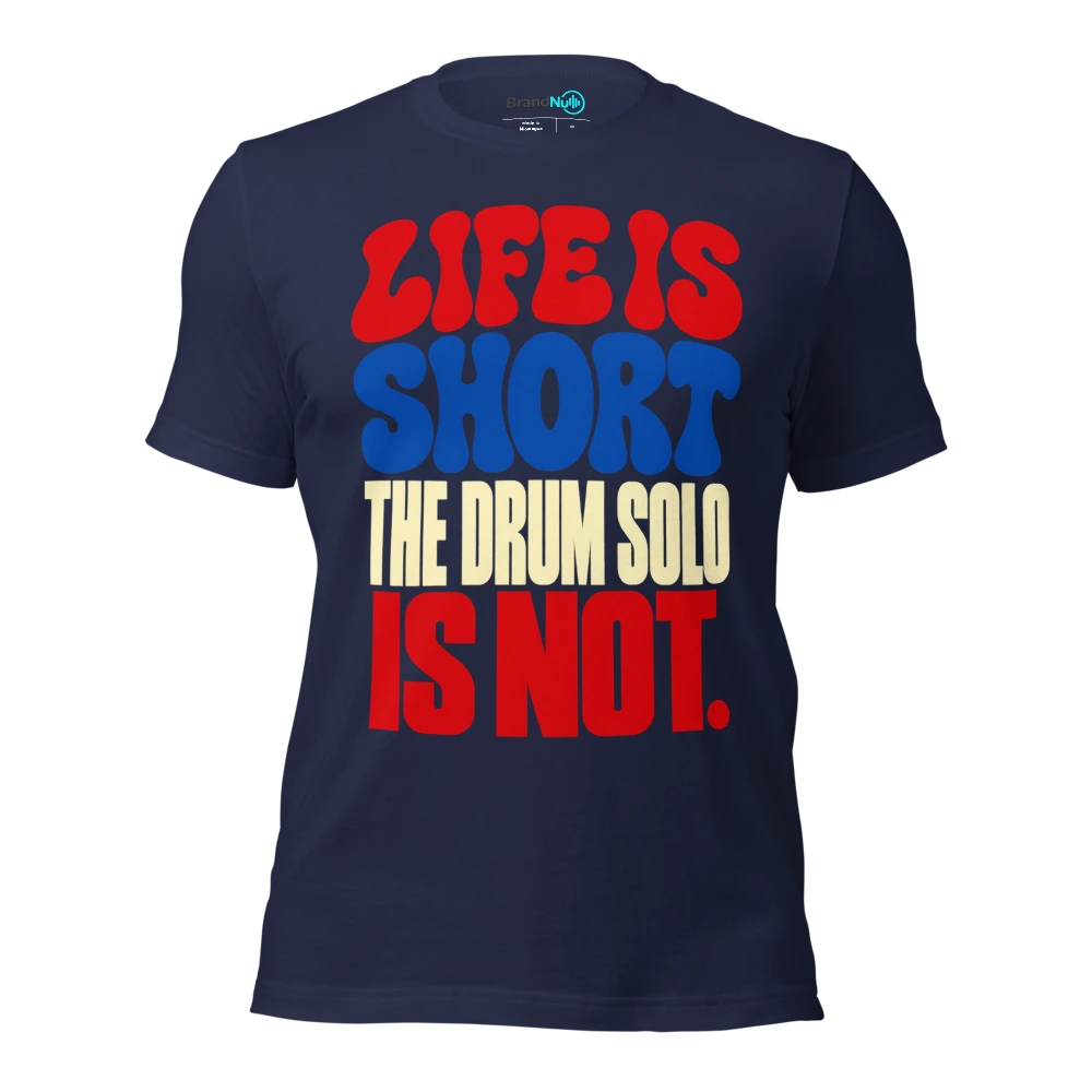 LIFE IS SHORT THE DRUM SOLO IS NOT T Shirt Navy Front