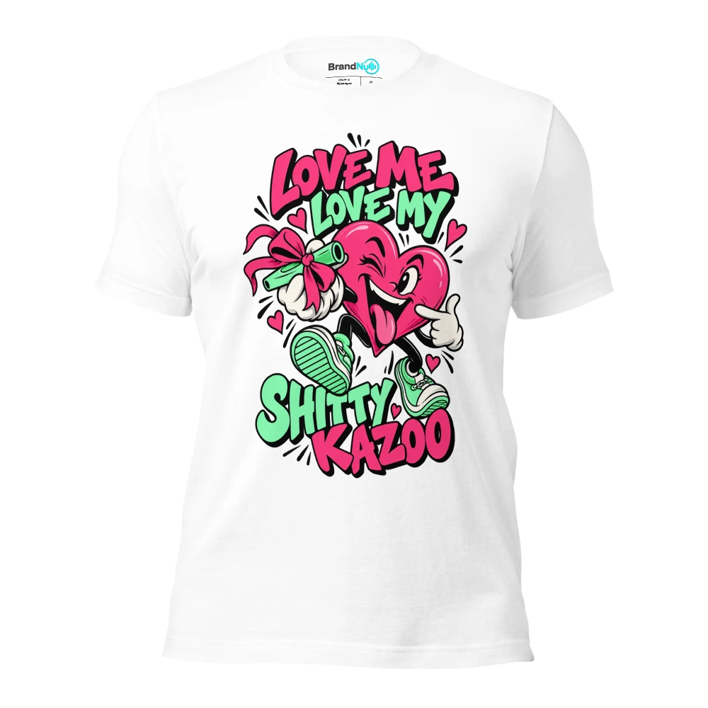 LOVE ME LOVE MY SHITTY KAZOO T Shirt White Front