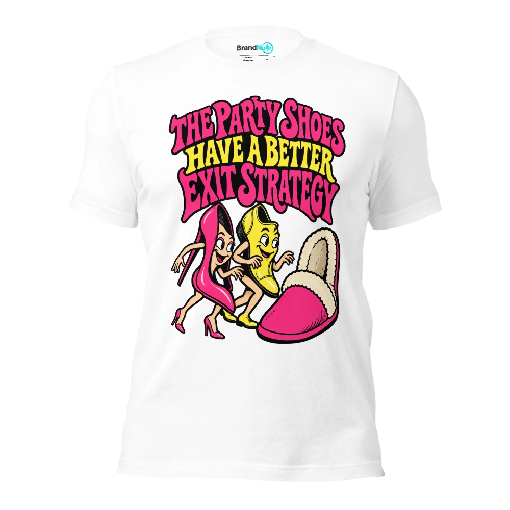 THE PARTY SHOES HAVE A BETTER EXIT STRATEGY T Shirt White Front