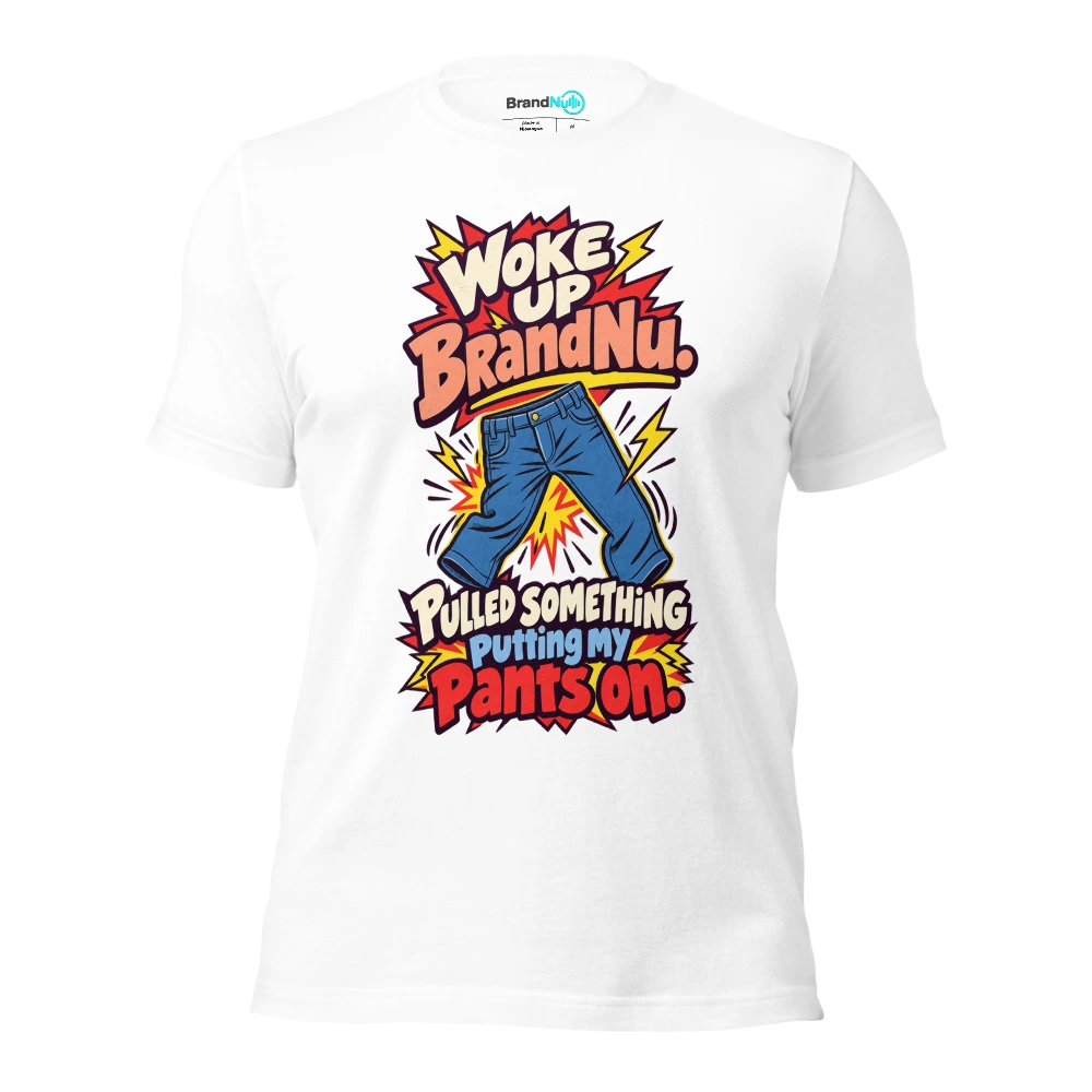 Woke up BrandNu. Pulled something putting my pants on T Shirt White Front