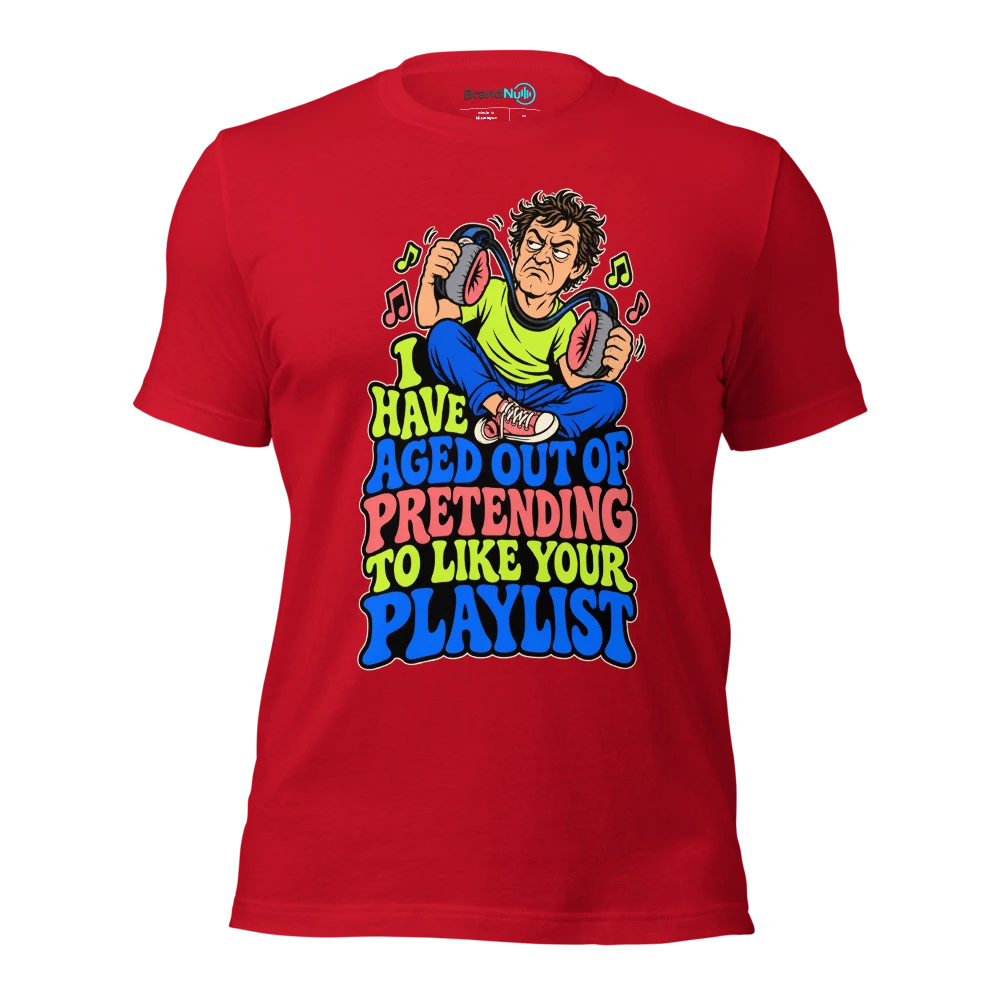 I HAVE AGED OUT OF PRETENDING TO LIKE YOUR PLAYLIST T Shirt Red Front