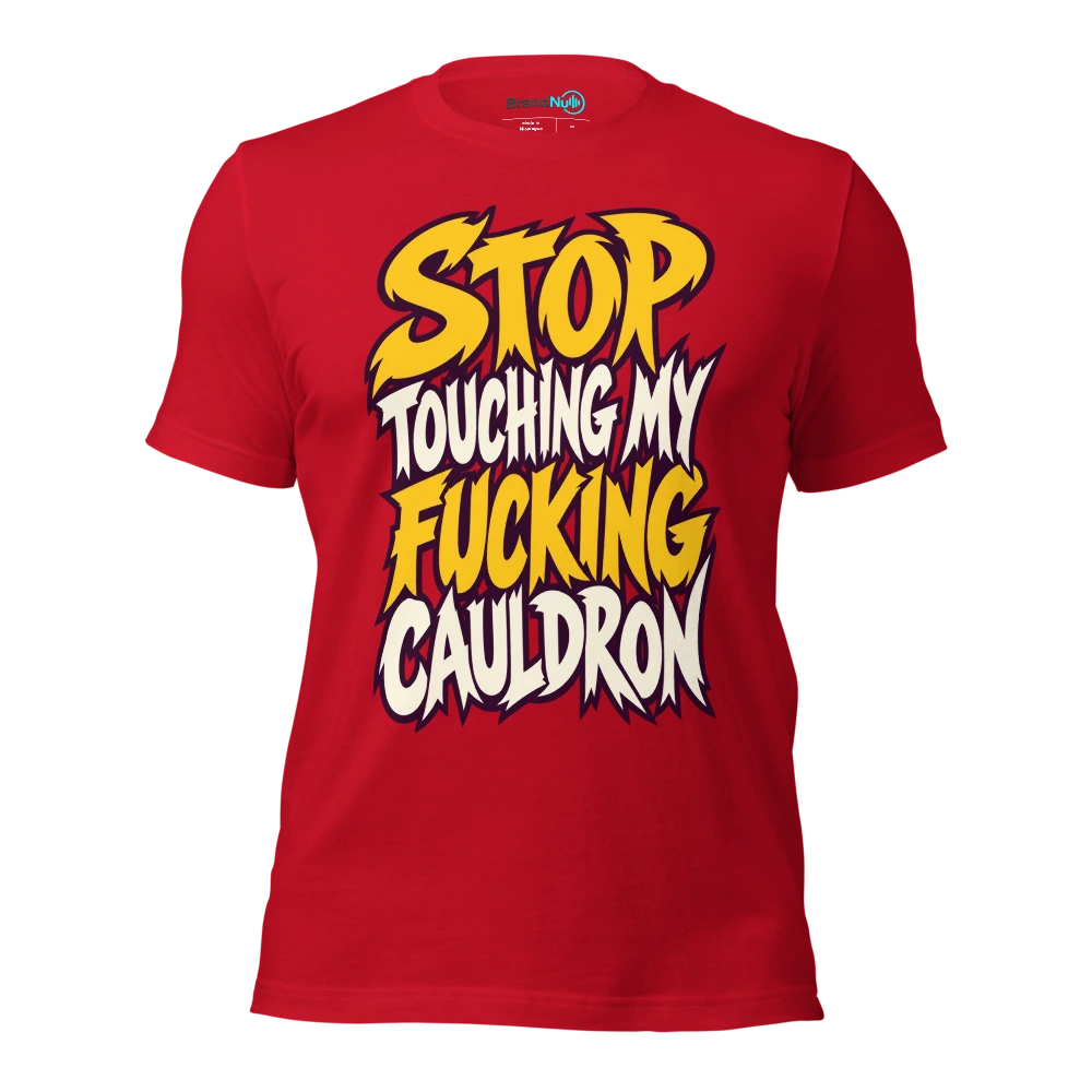 STOP TOUCHING MY FUCKING CAULDRON T Shirt Red Front
