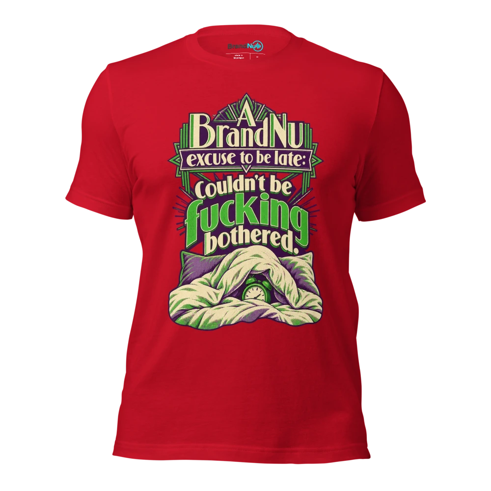 A BrandNu excuse to be late couldn't be fucking bothered T Shirt Red Front
