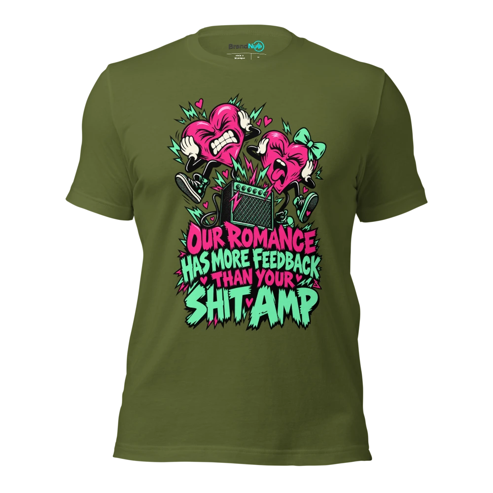 OUR ROMANCE HAS MORE FEEDBACK THAN YOUR SHIT AMP T Shirt Olive Front