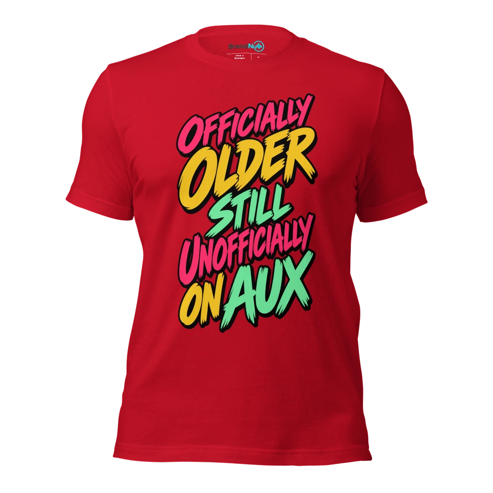 OFFICIALLY OLDER STILL UNOFFICIALLY ON AUX T Shirt Red Front