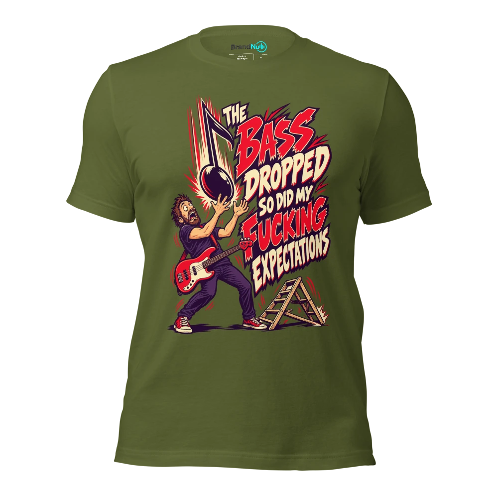 THE BASS DROPPED SO DID MY FUCKING EXPECTATIONS T Shirt Olive Front