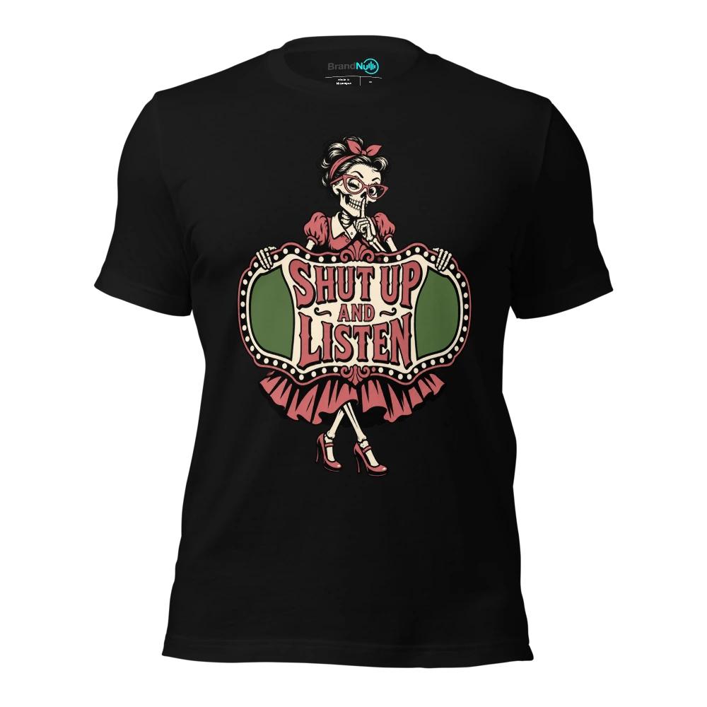 SHUT UP AND LISTEN T-SHIRT