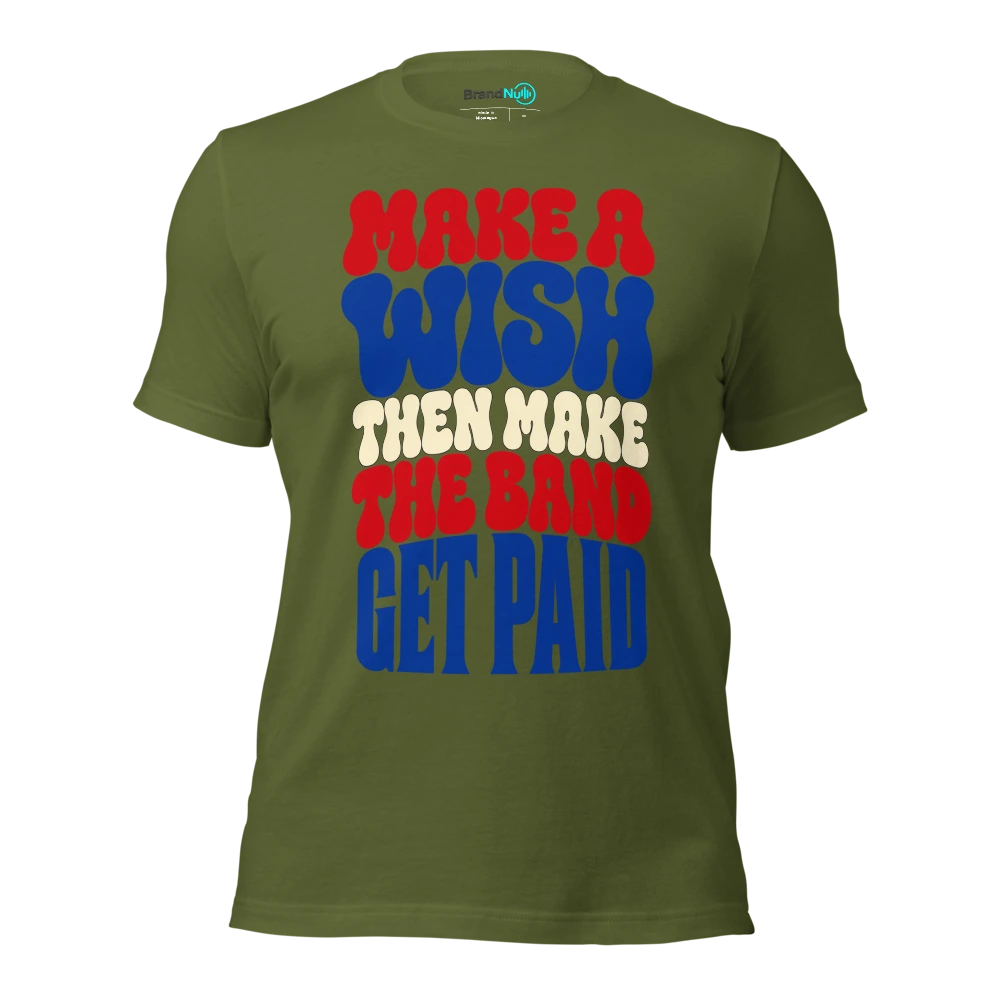 MAKE A WISH THEN MAKE THE BAND GET PAID T Shirt Olive Front