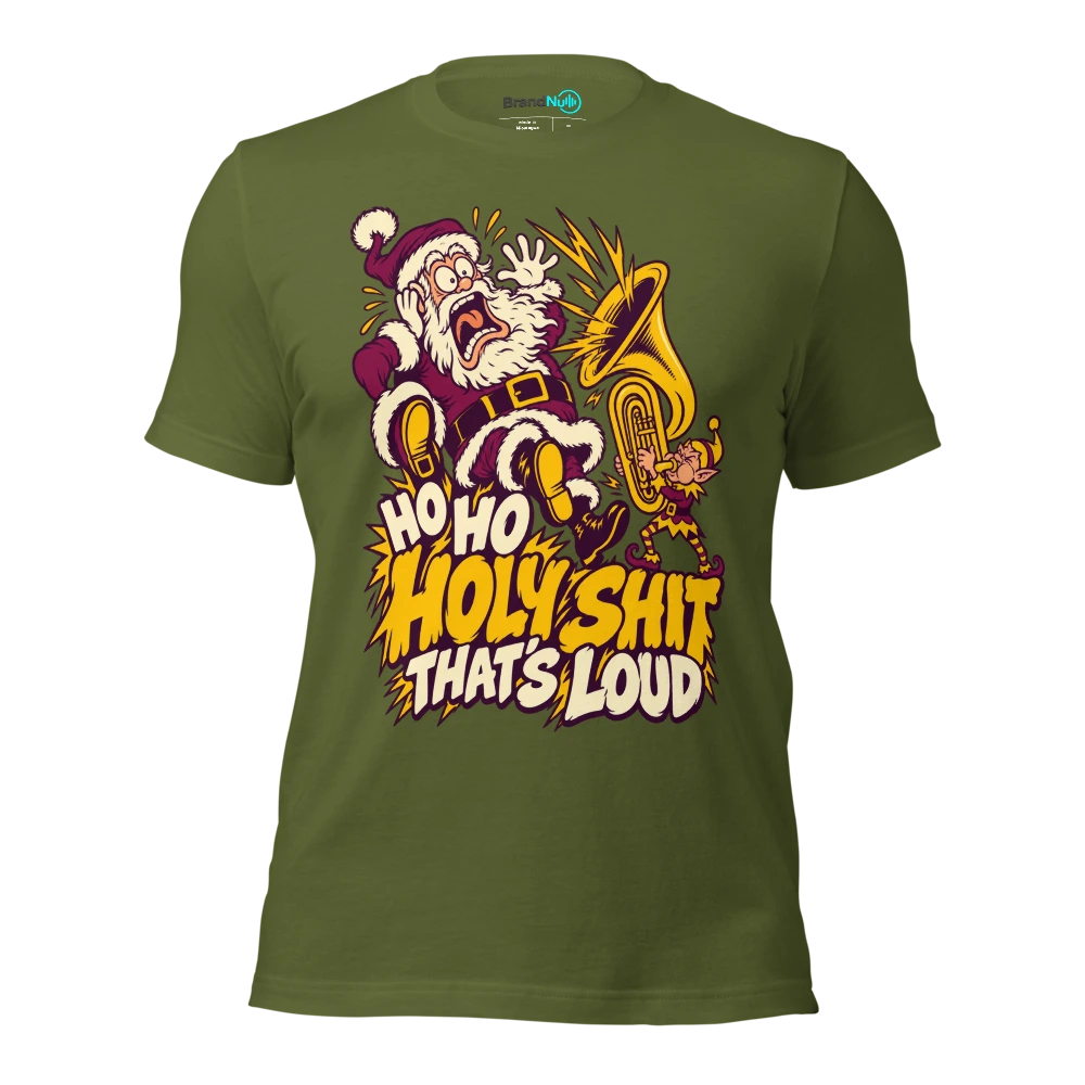 HO HO HOLY SHIT THAT'S LOUD T Shirt Olive Front