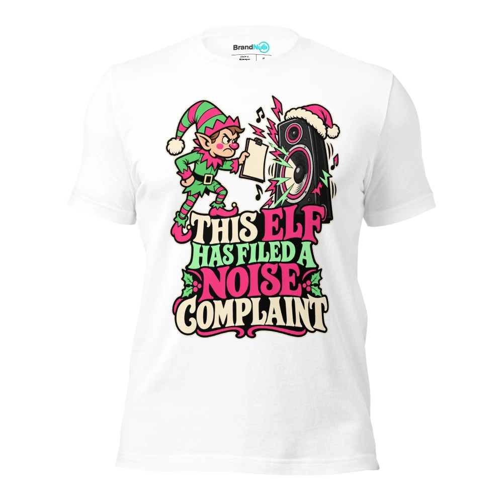 THIS ELF HAS FILED A NOISE COMPLAINT T Shirt White Front