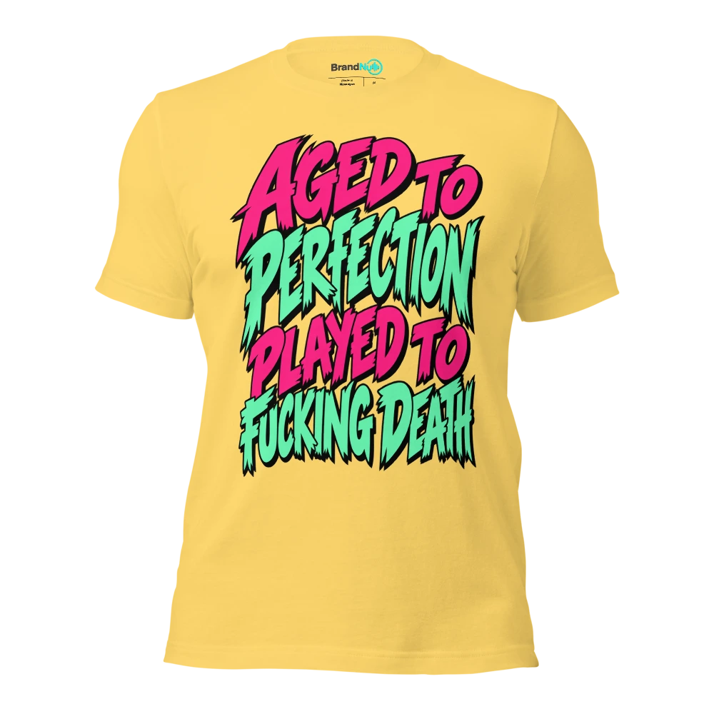 AGED TO PERFECTION PLAYED TO FUCKING DEATH T Shirt Yellow Front
