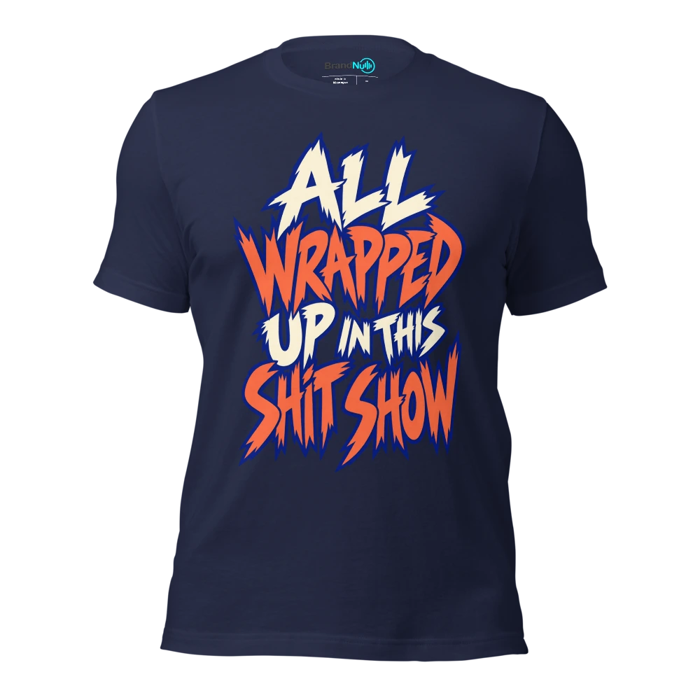 ALL WRAPPED UP IN THIS SHIT SHOW T Shirt Navy Front