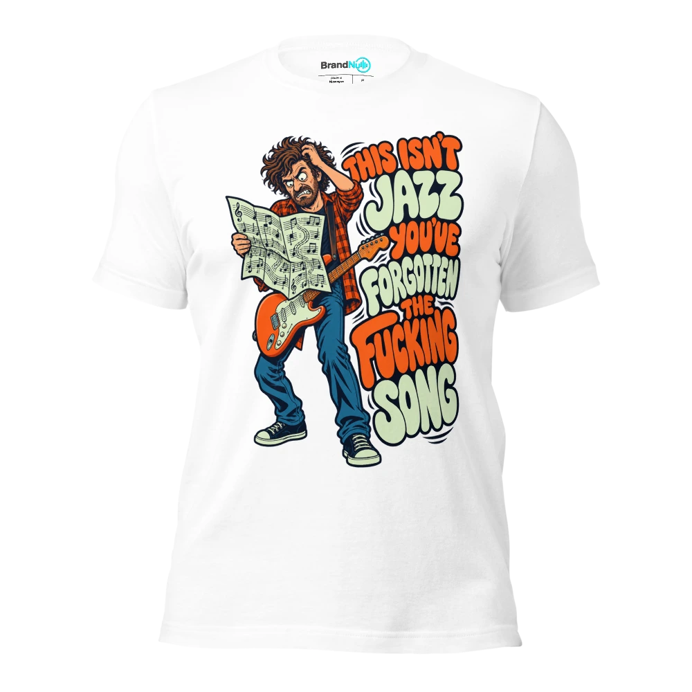 THIS ISN'T JAZZ YOU'VE FORGOTTEN THE FUCKING SONG T Shirt White Front