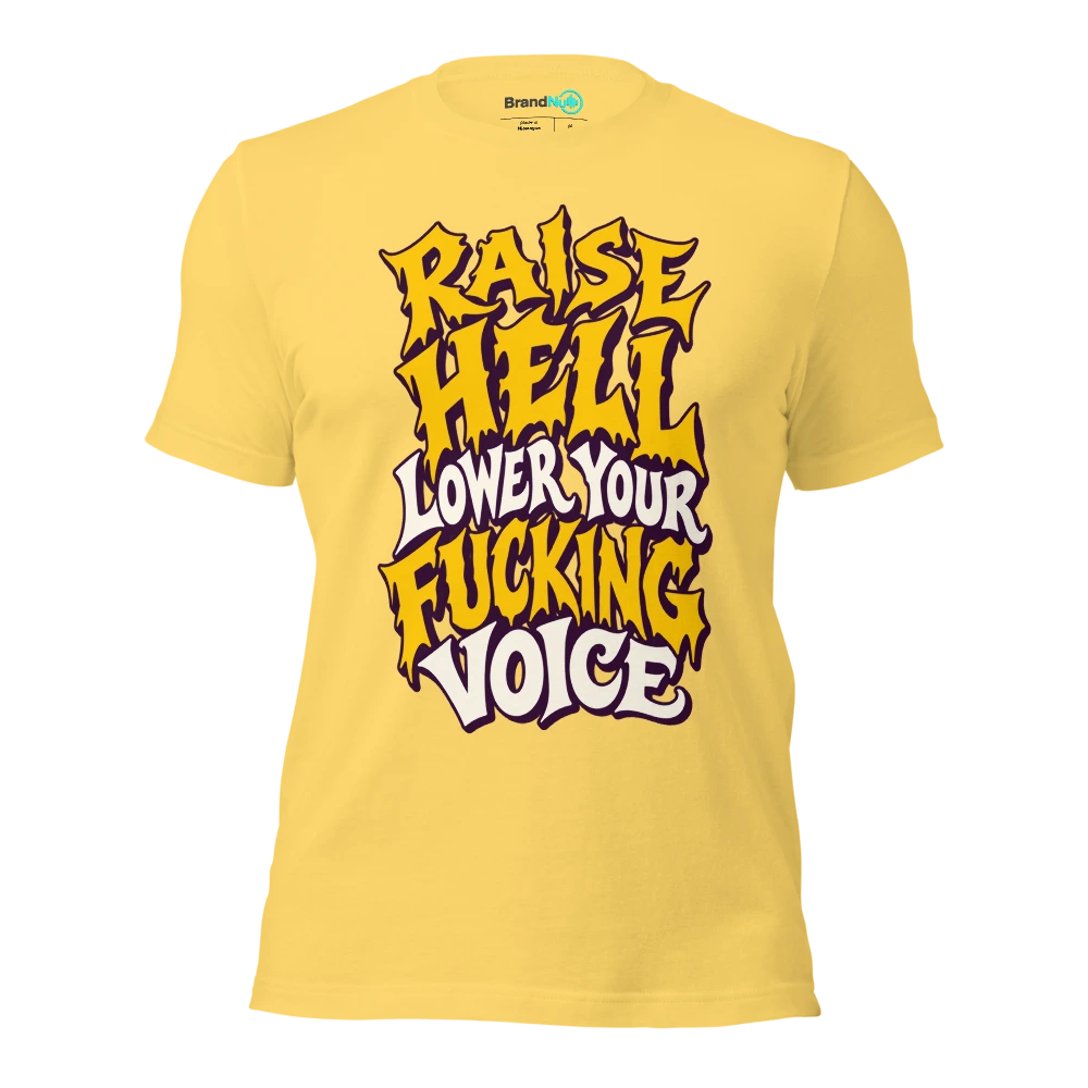 RAISE HELL LOWER YOUR FUCKING VOICE T Shirt Yellow Front