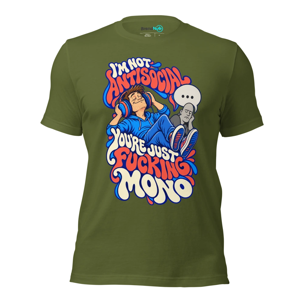 I'M NOT ANTISOCIAL YOU'RE JUST FUCKING MONO T Shirt Olive Front