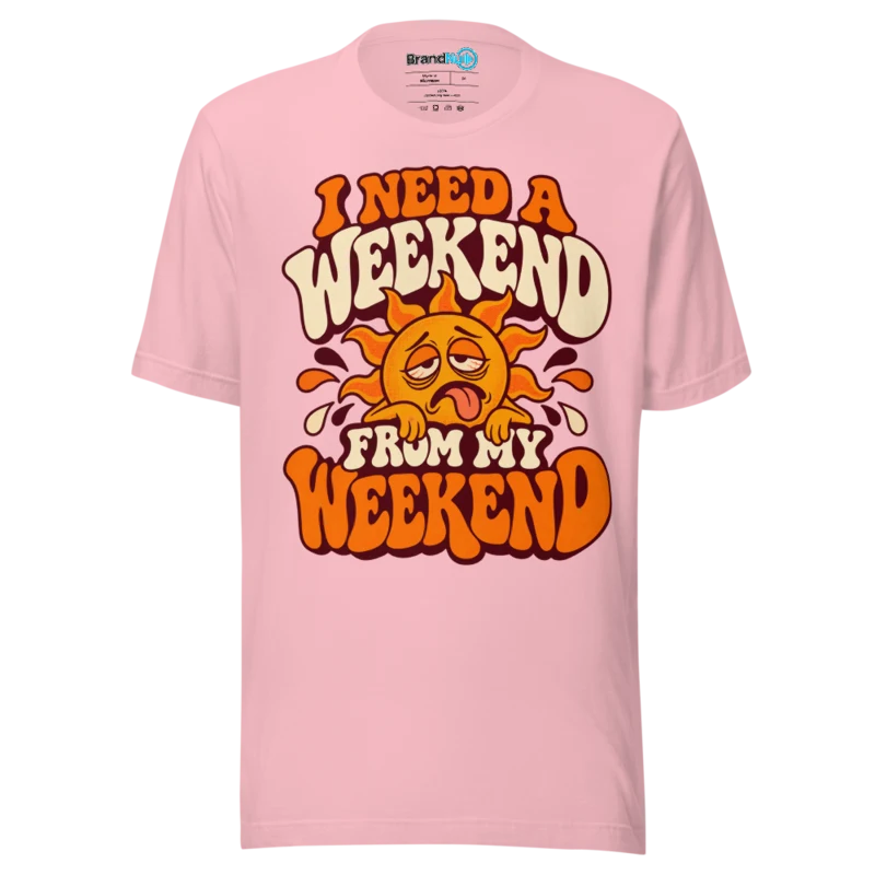 BrandNu I Need A Weekend From My Weekend T-Shirt - Pink