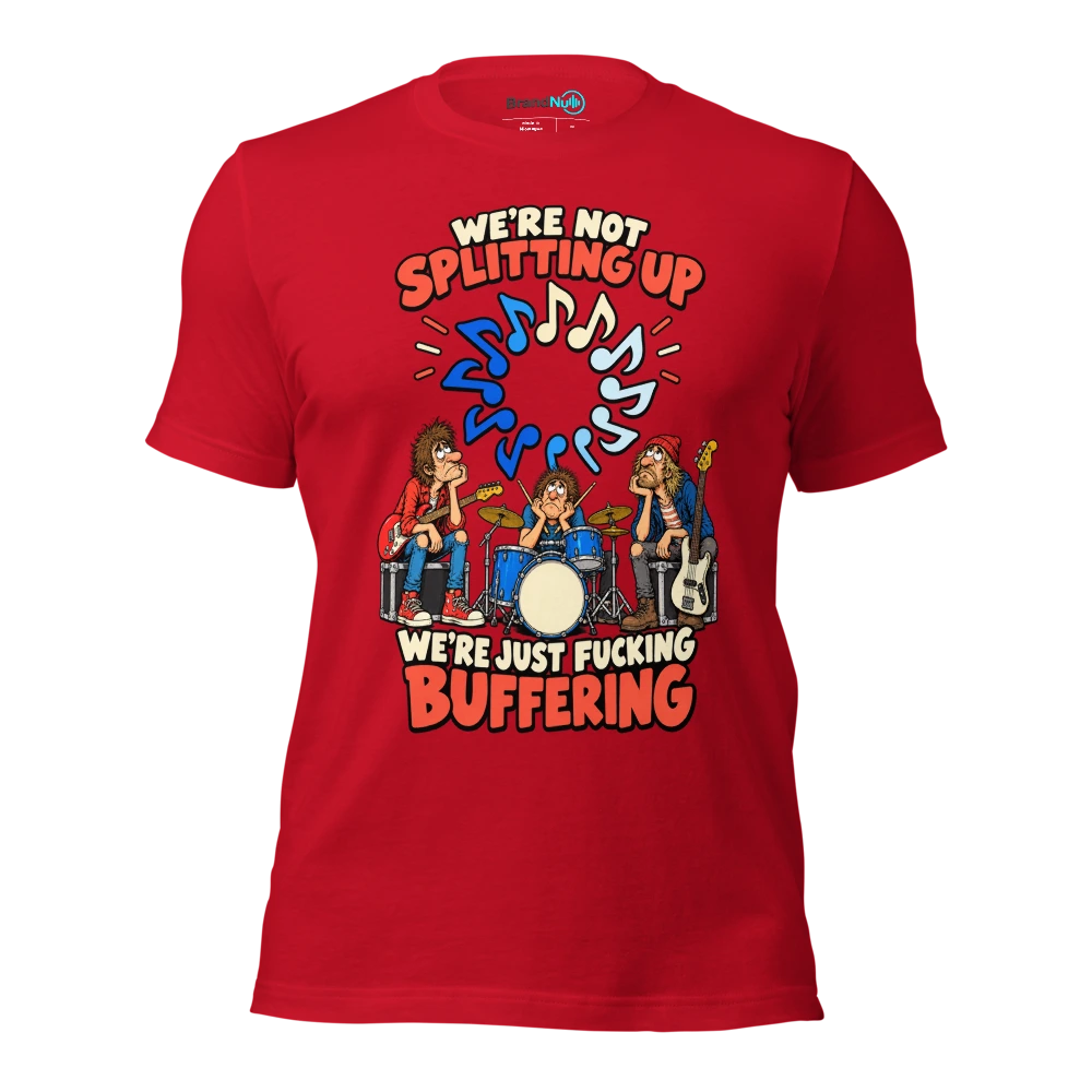 WE'RE NOT SPLITTING UP WE'RE JUST FUCKING BUFFERING T Shirt Red Front
