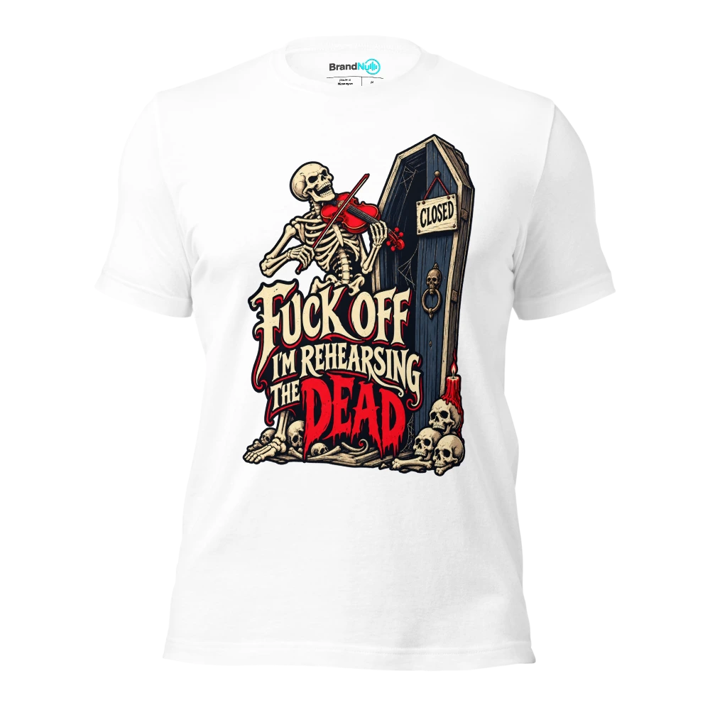 FUCK OFF I'M REHEARSING THE DEAD T Shirt - White - front - Ghost 2