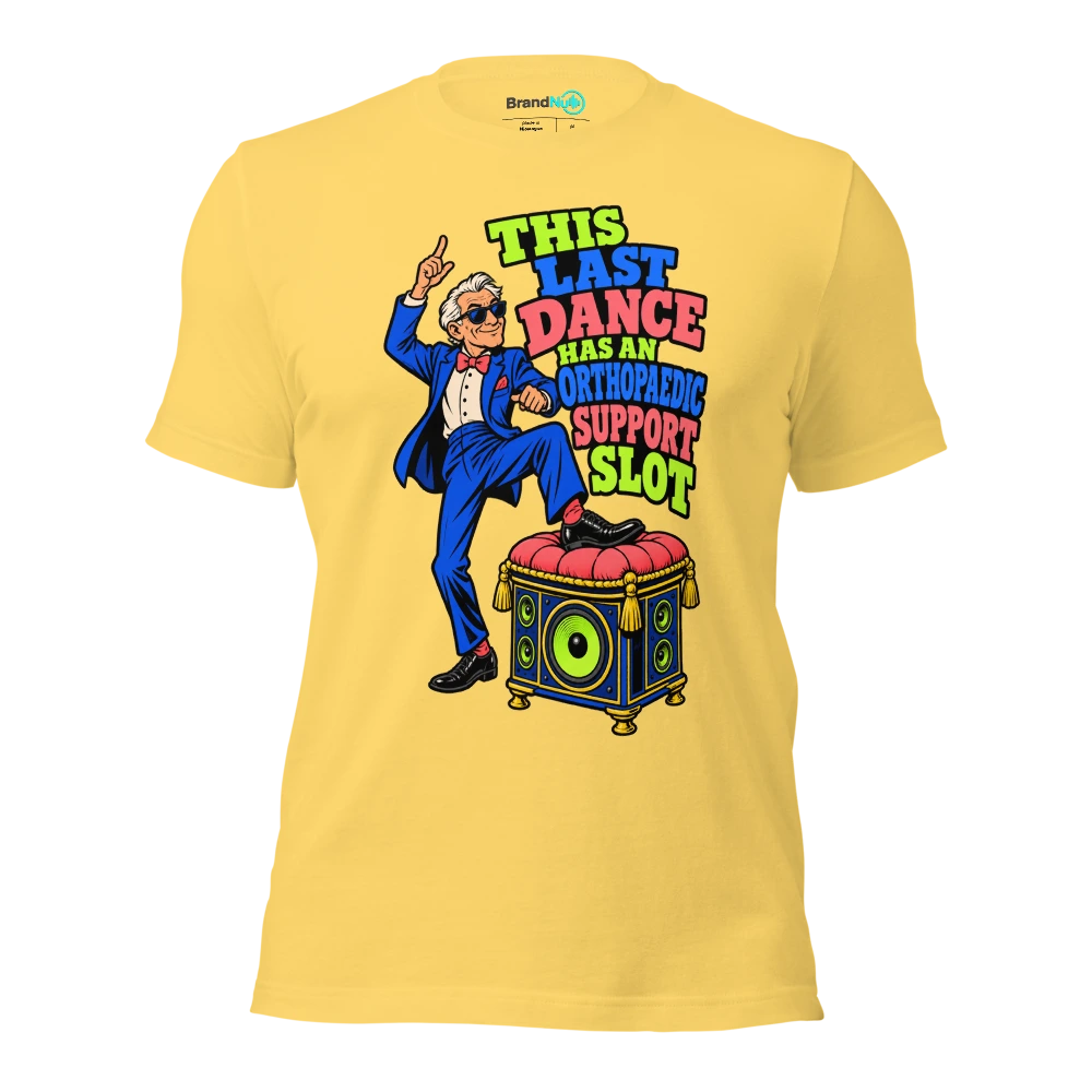 THIS LAST DANCE HAS AN ORTHOPAEDIC SUPPORT SLOT T Shirt Yellow Front