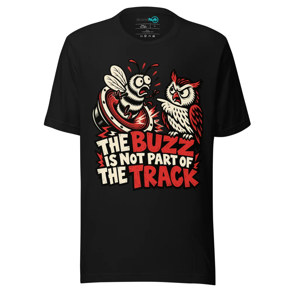 THE BUZZ IS NOT PART OF THE TRACK T Shirt Black Front
