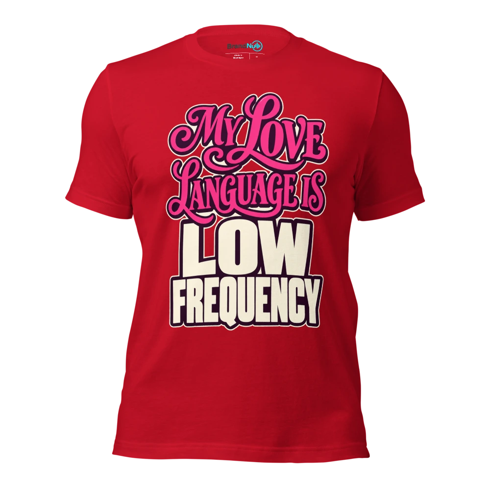 MY LOVE LANGUAGE IS LOW FREQUENCY T Shirt Red Front