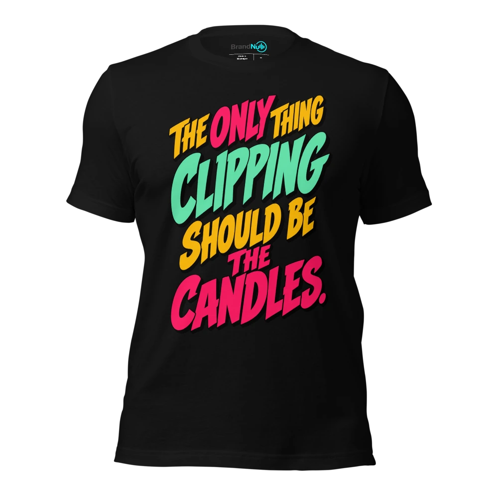 THE ONLY THING CLIPPING SHOULD BE THE CANDLES T-SHIRT