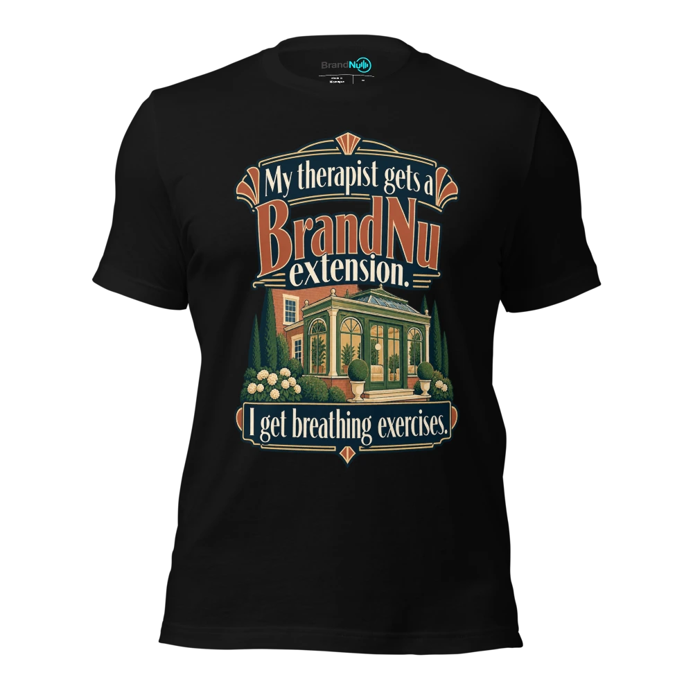 My therapist gets a BrandNu extension. I get breathing exercises T-SHIRT