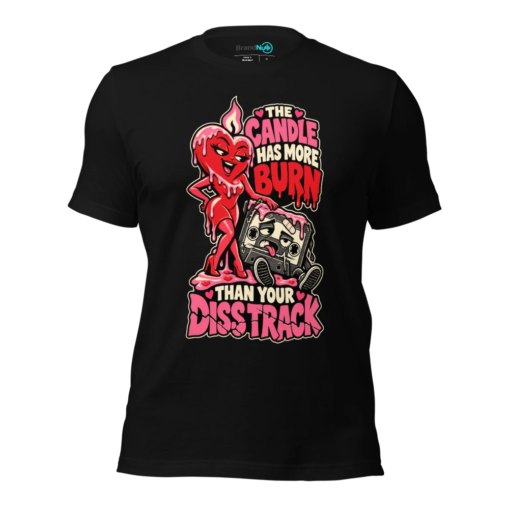 THE CANDLE HAS MORE BURN THAN YOUR DISS TRACK T-SHIRT