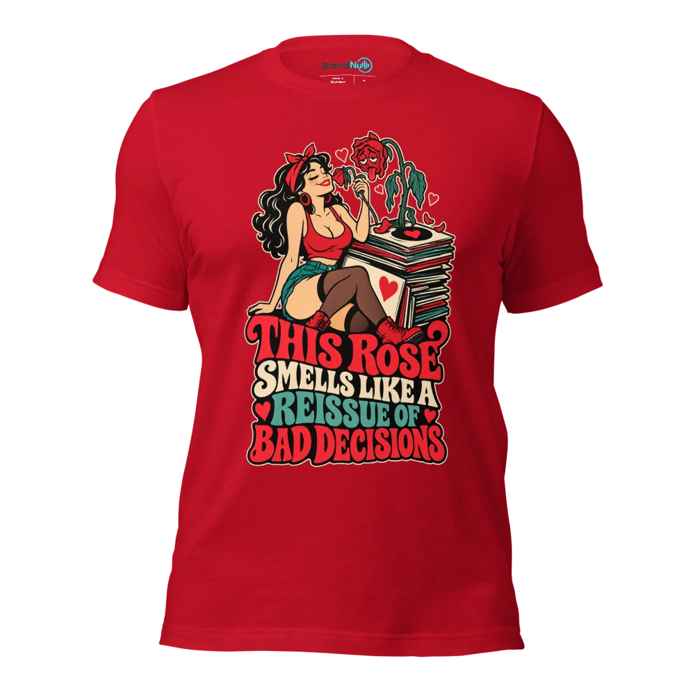 THIS ROSE SMELLS LIKE A REISSUE OF BAD DECISIONS T Shirt Red Front