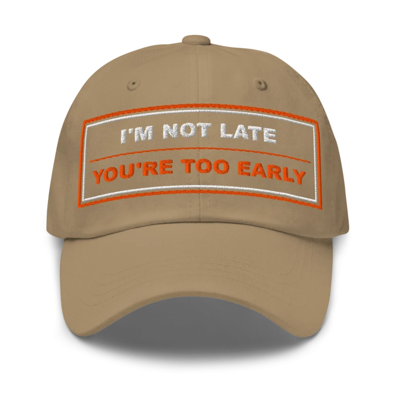I’m Not Late You’re Too Early Classic Dad Cap - Khaki