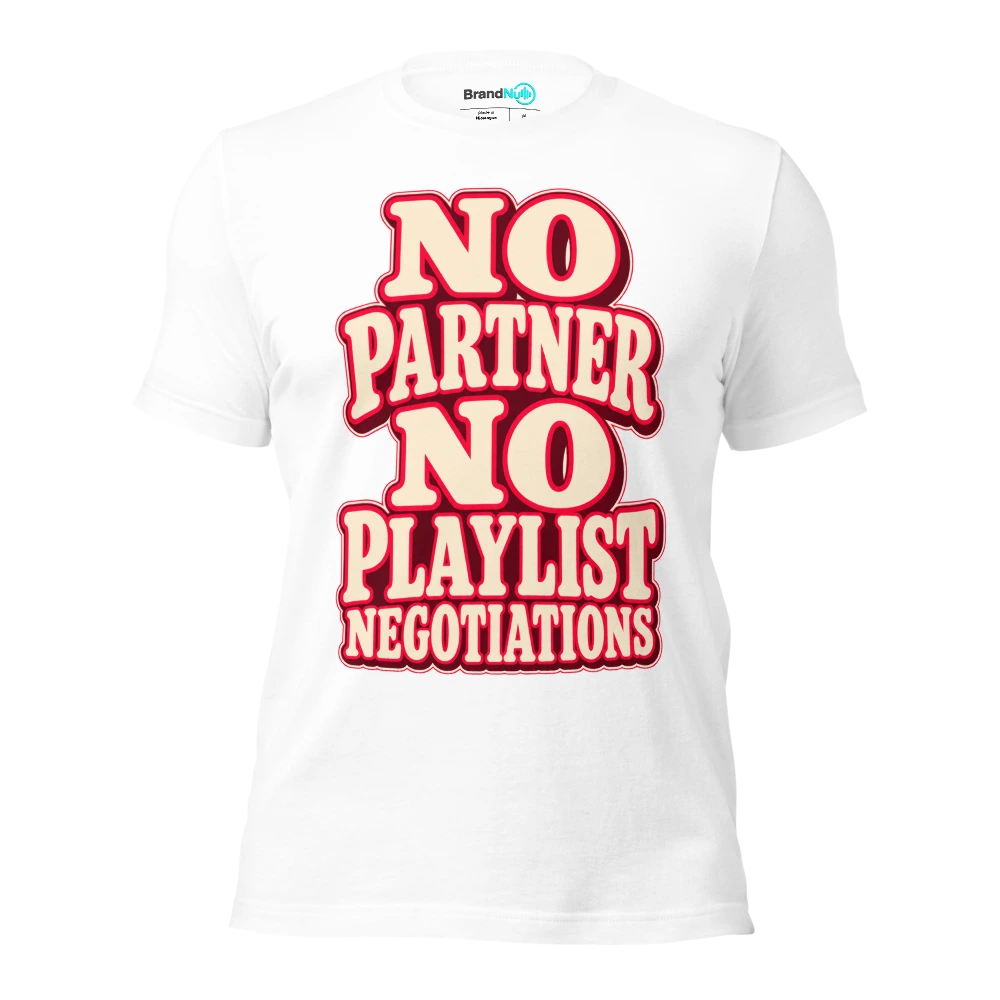 NO PARTNER NO PLAYLIST NEGOTIATIONS T Shirt White Front