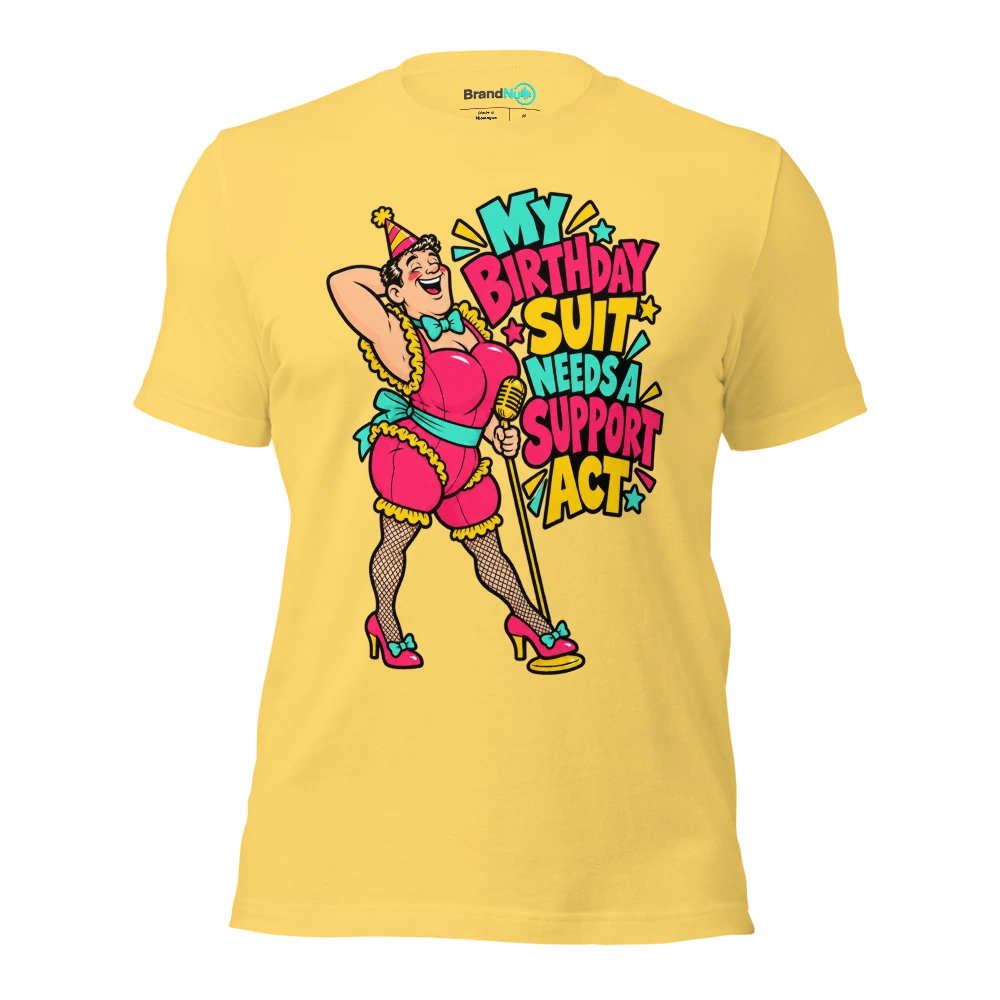 MY BIRTHDAY SUIT NEEDS A SUPPORT ACT T Shirt Yellow Front