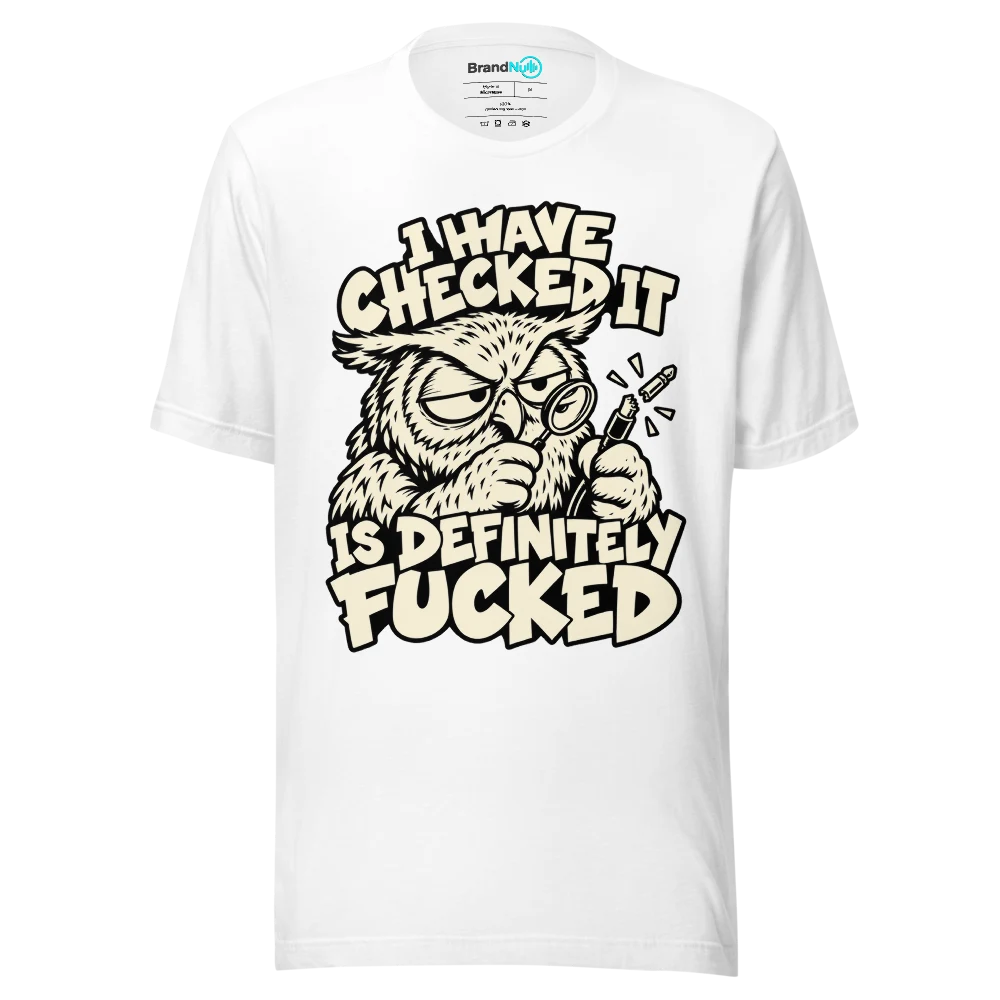 I HAVE CHECKED IT IS DEFINITELY FUCKED T Shirt White Front