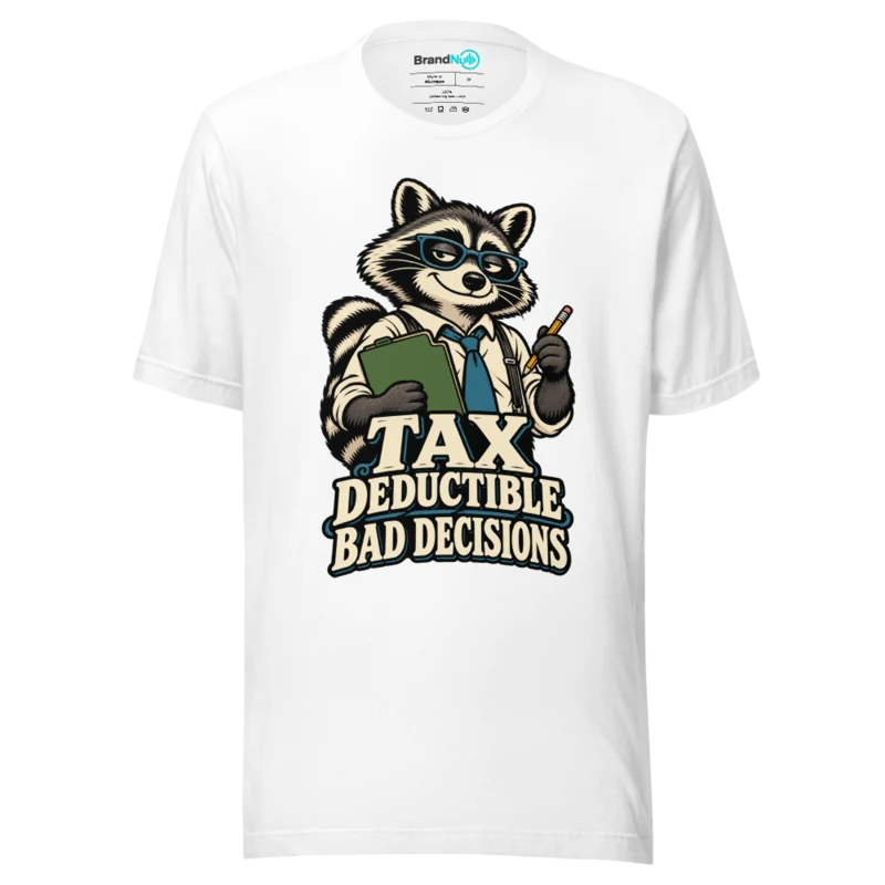 TAX DEDUCTIBLE BAD DECISIONS T Shirt - White