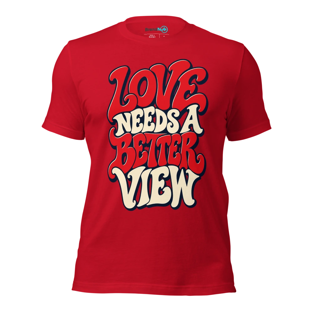 LOVE NEEDS A BETTER VIEW T Shirt Red Front