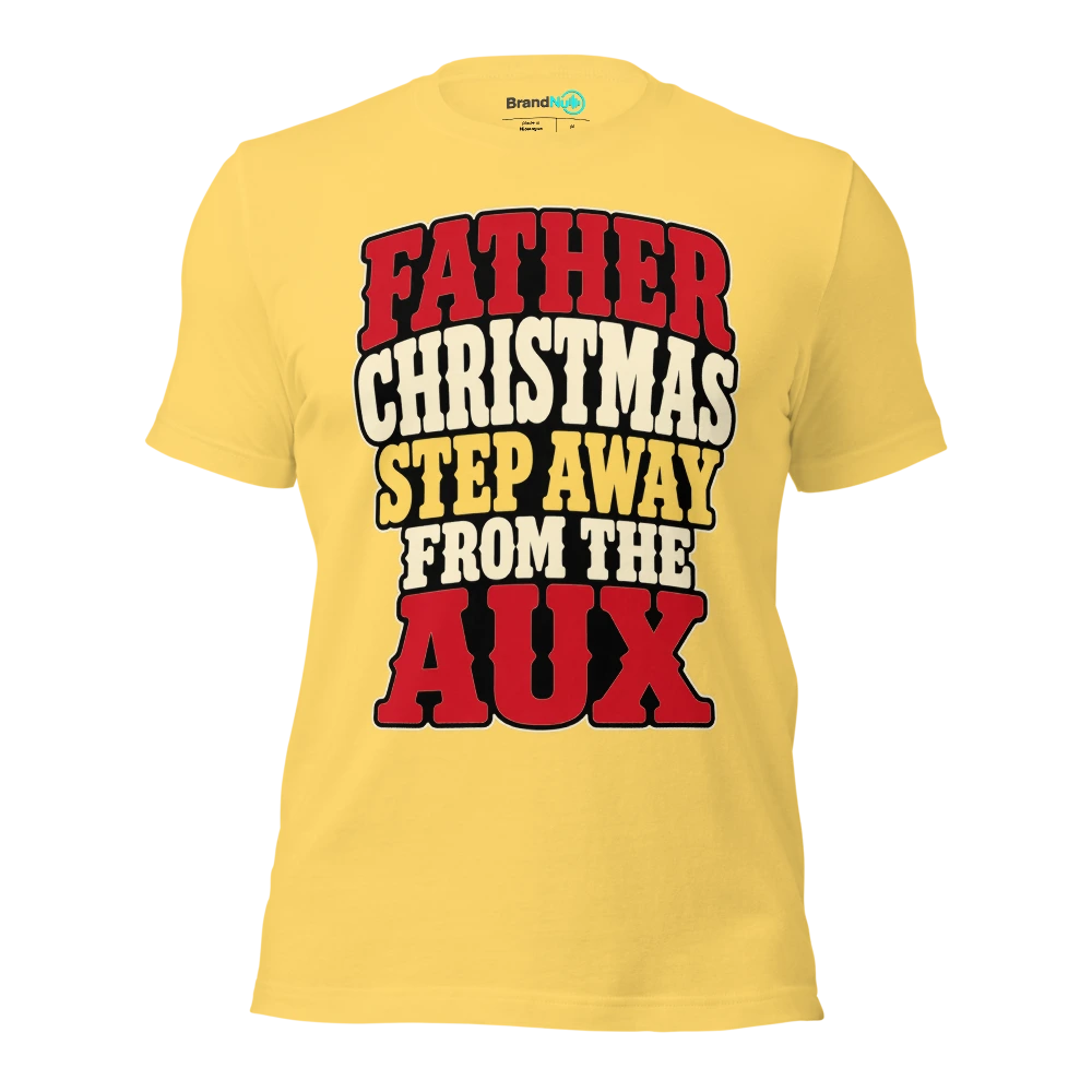 FATHER CHRISTMAS STEP AWAY FROM THE AUX T Shirt Yellow Front