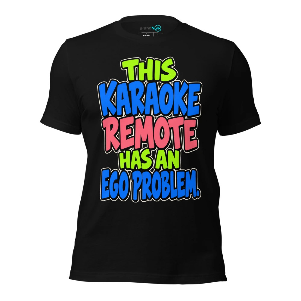 THIS KARAOKE REMOTE HAS AN EGO PROBLEM T Shirt Black Front