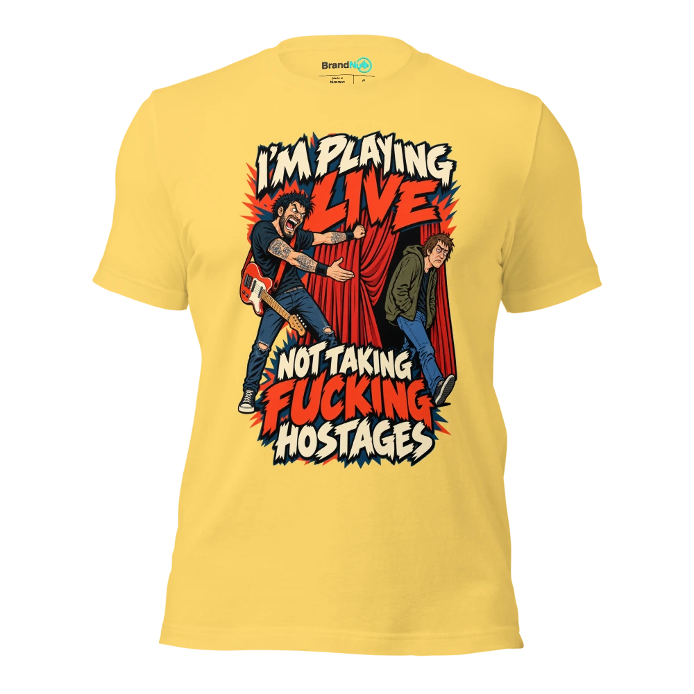 I'M PLAYING LIVE NOT TAKING FUCKING HOSTAGES T Shirt Yellow Front