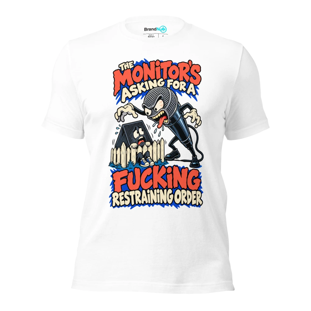 THE MONITOR'S ASKING FOR A FUCKING RESTRAINING ORDER T Shirt White Front