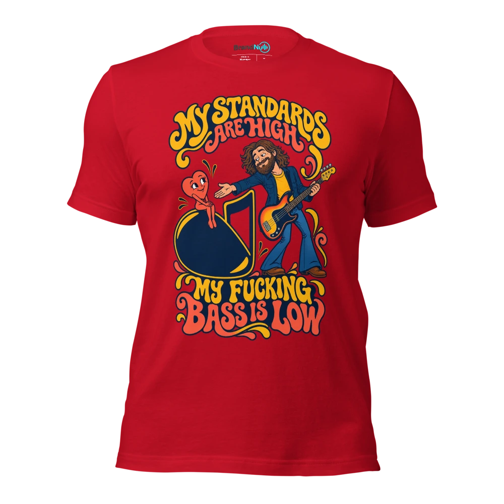 MY STANDARDS ARE HIGH MY FUCKING BASS IS LOW T Shirt Red Front