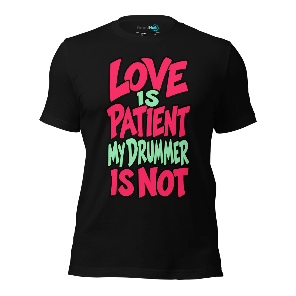 LOVE IS PATIENT MY DRUMMER IS NOT T Shirt Black Front