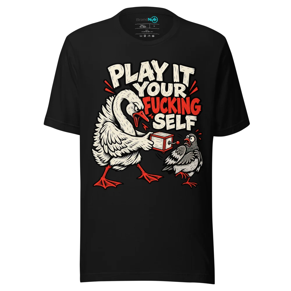 PLAY IT YOUR FUCKING SELF T Shirt Black Front
